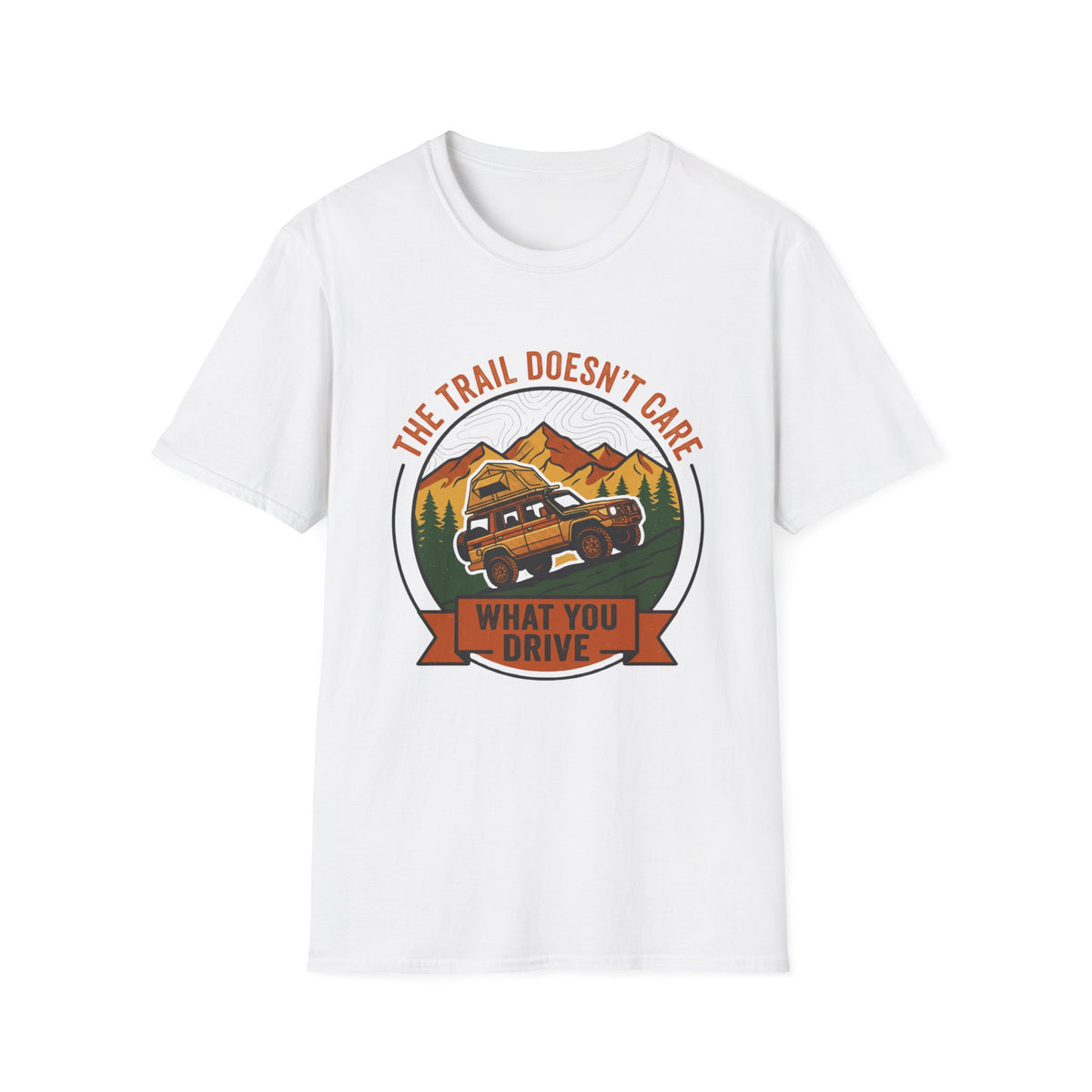 The Trail Doesn't Care What You Drive T-Shirt