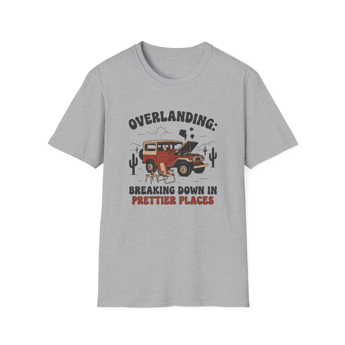 Overlanding Breaking Down In Prettier Places T-Shirt