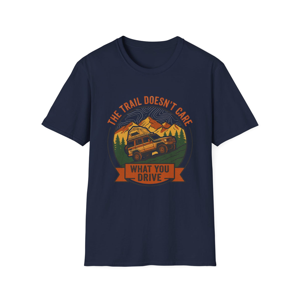 The Trail Doesn't Care What You Drive T-Shirt