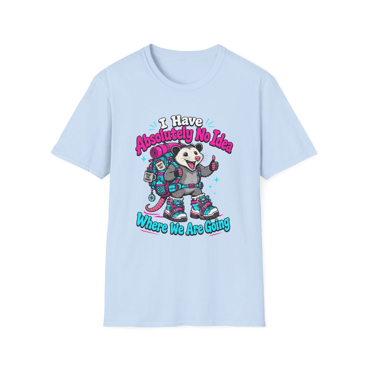 I Have Absolutely No Idea Where We Are Going T-Shirt