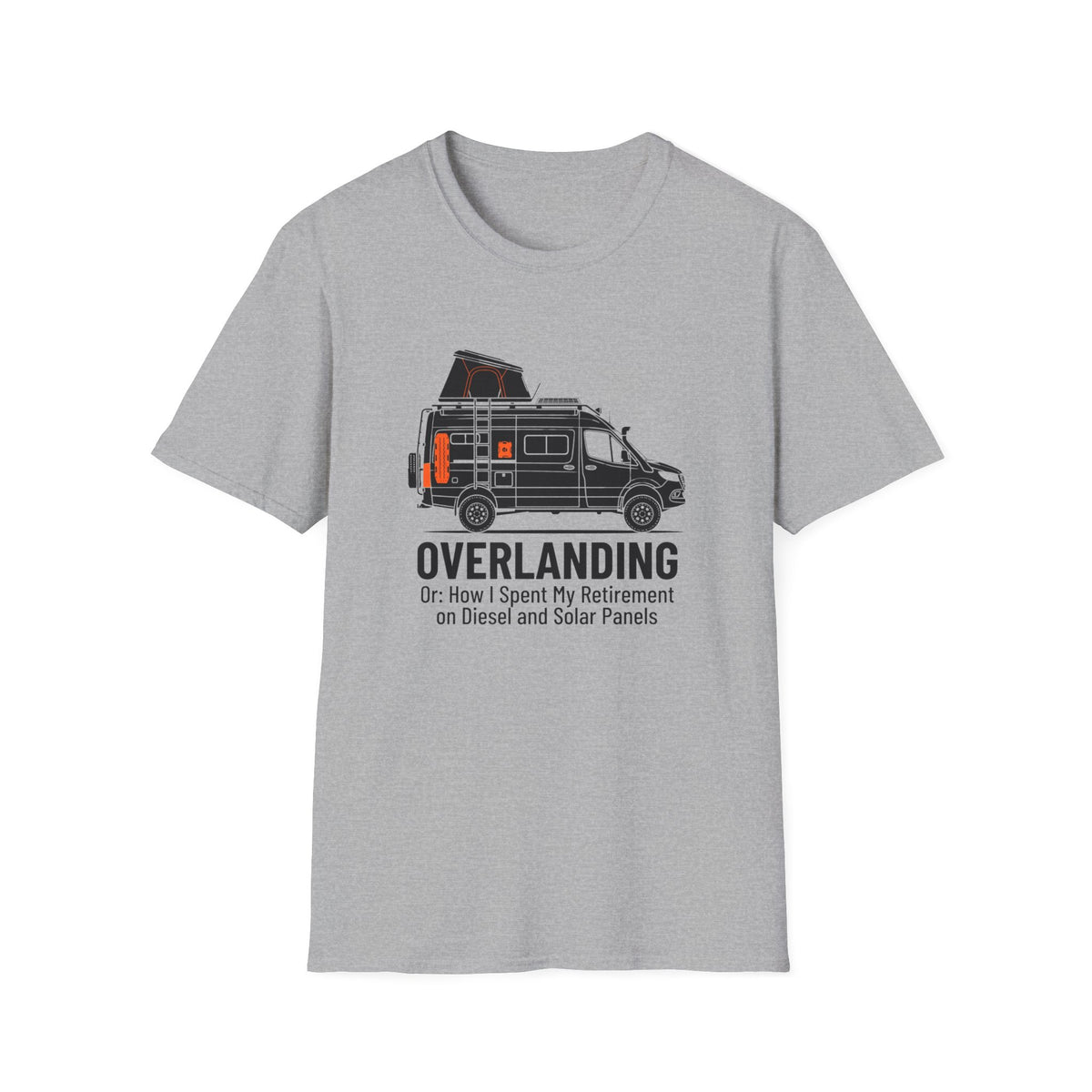 Overlanding or How I Spent My Retirement on Diesel and Solar Panels T-Shirt