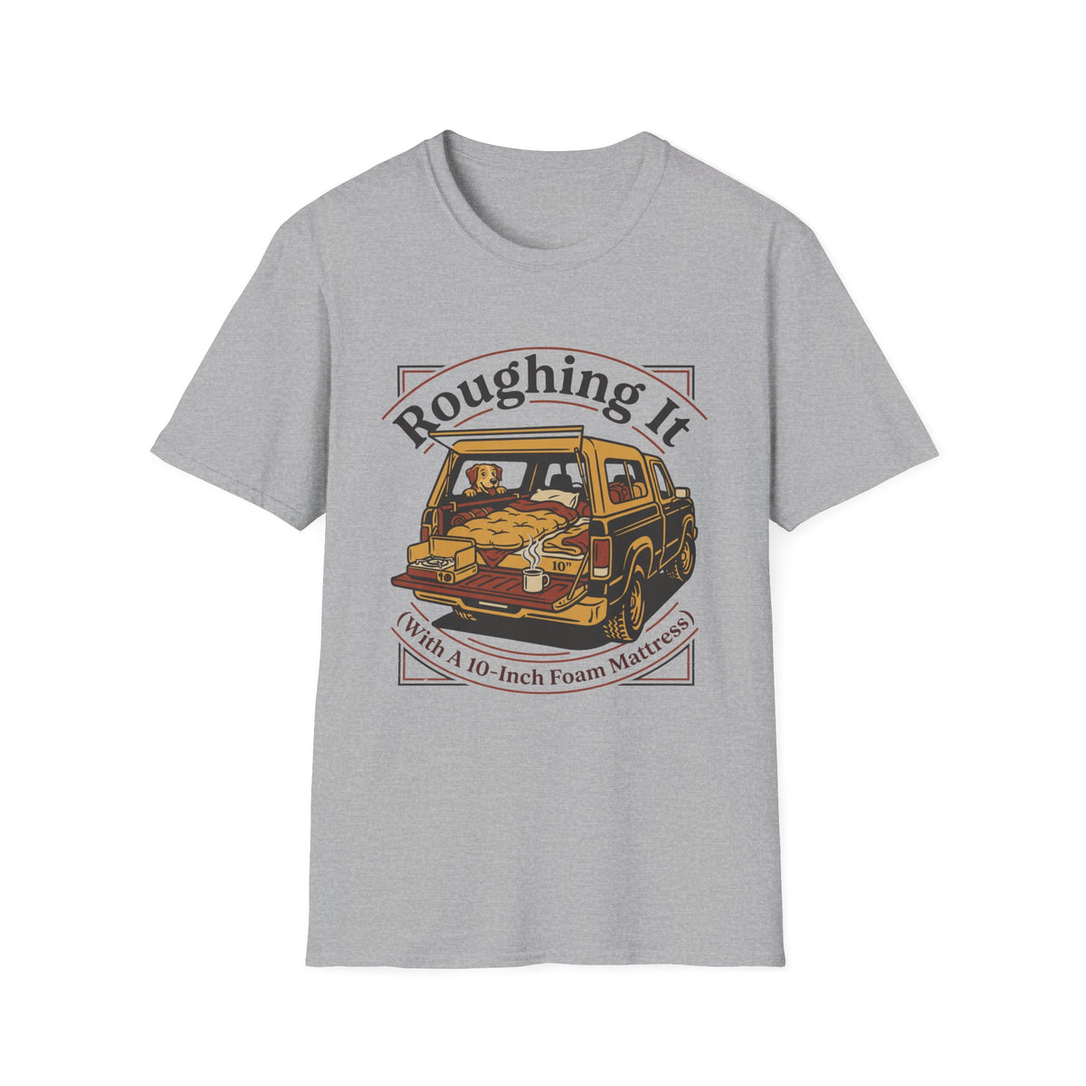 Roughing It With a 10 Inch Foam Mattress T-Shirt