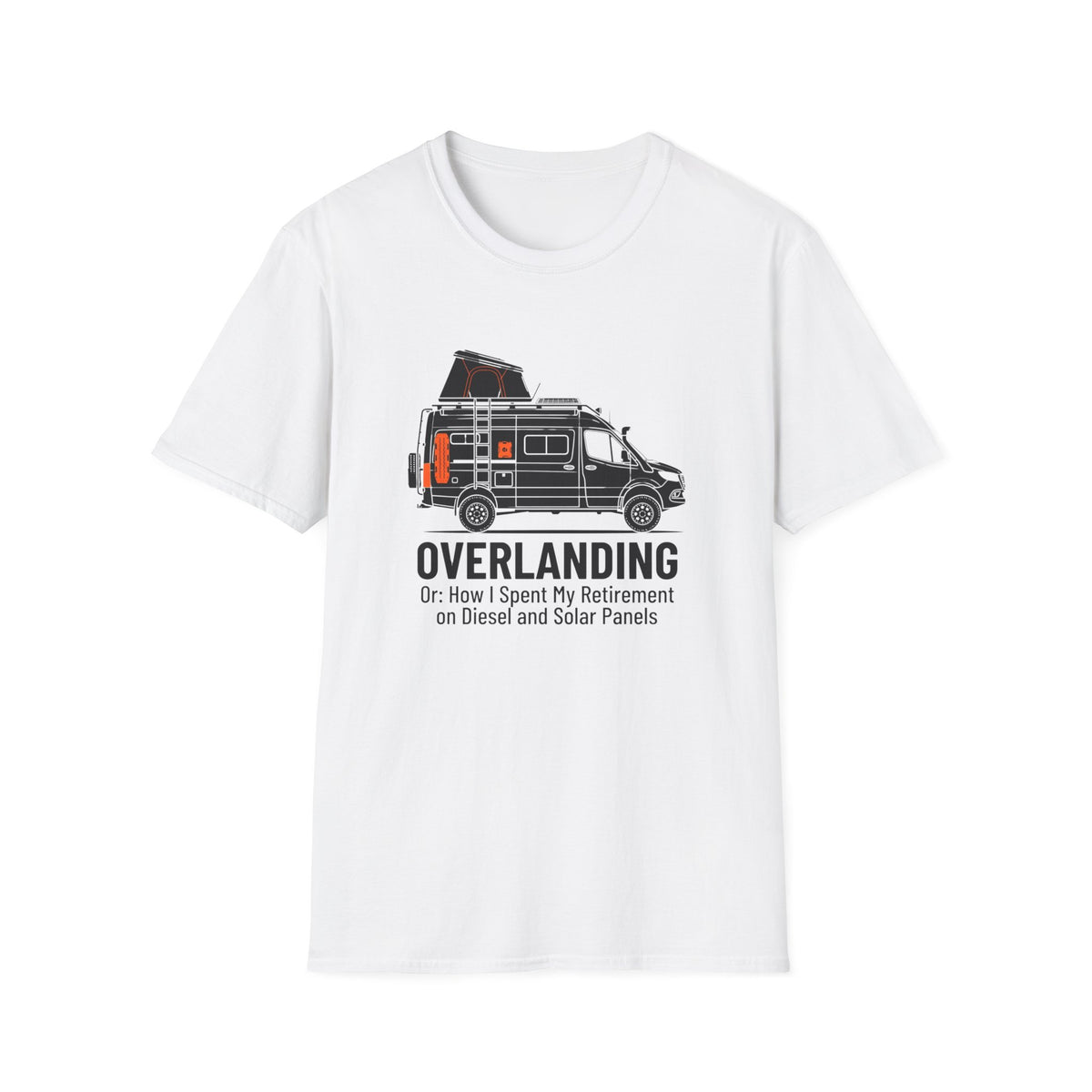 Overlanding or How I Spent My Retirement on Diesel and Solar Panels T-Shirt