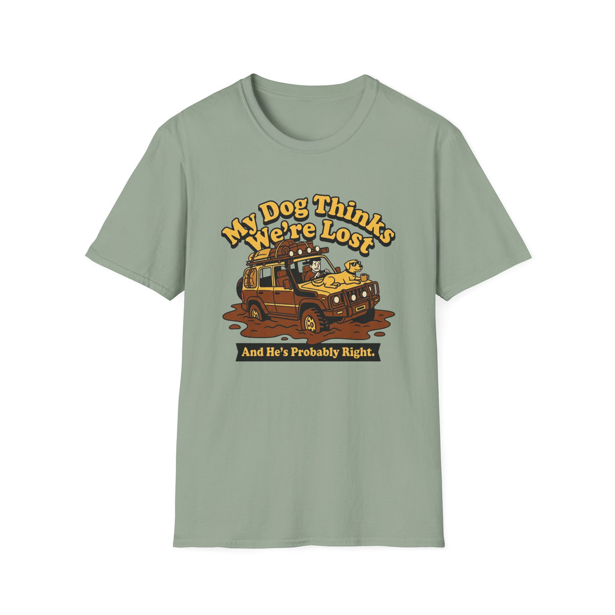 My Dog Thinks We're Lost And He's Probably Right T-Shirt