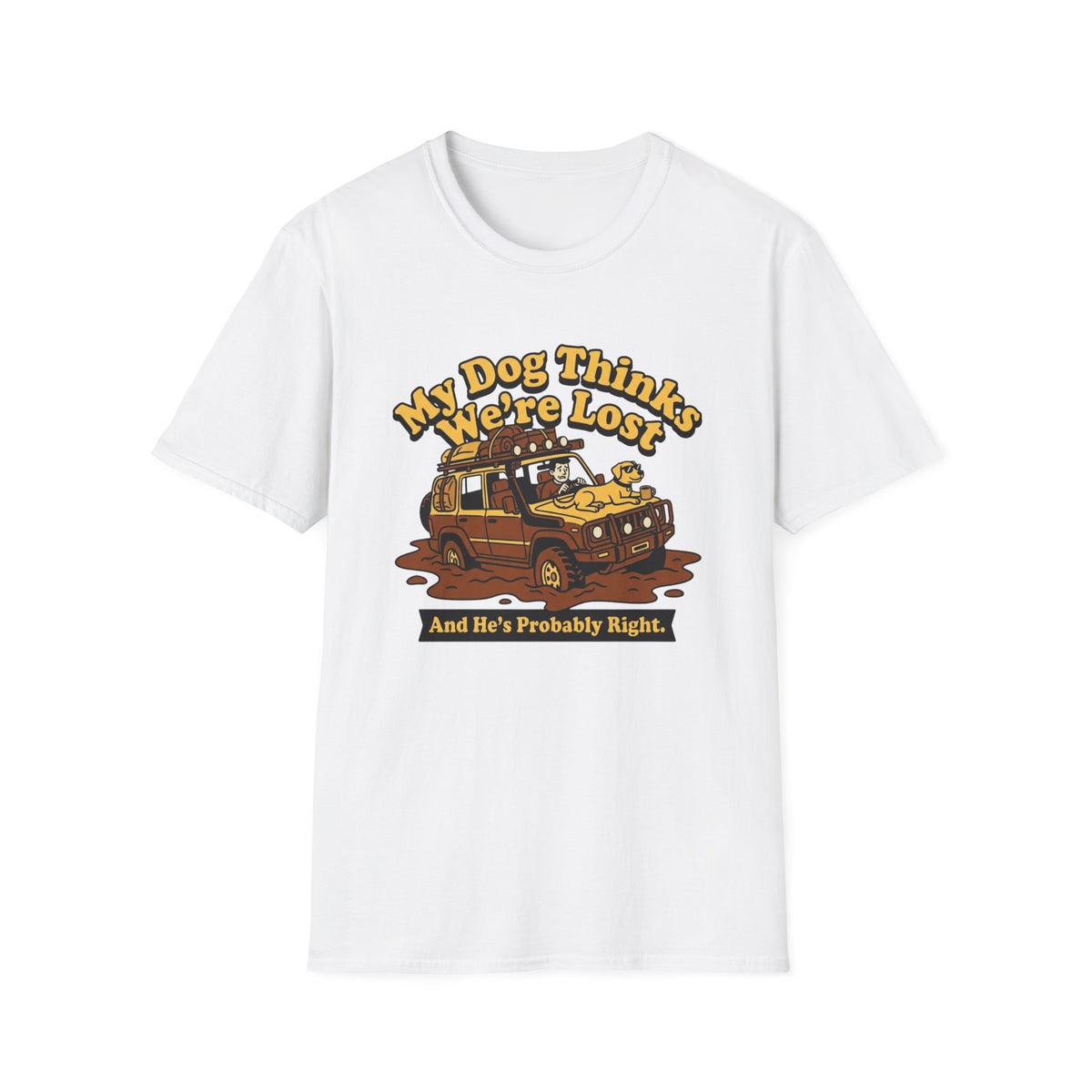 My Dog Thinks We're Lost And He's Probably Right T-Shirt
