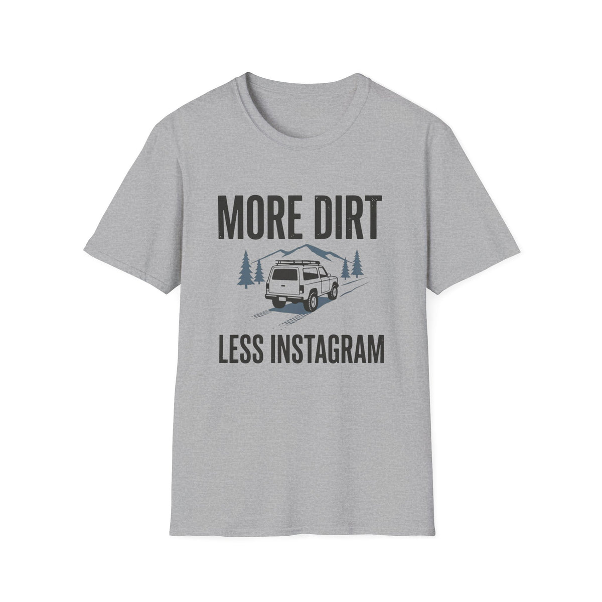 More Dirt Less Instagram T-Shirt