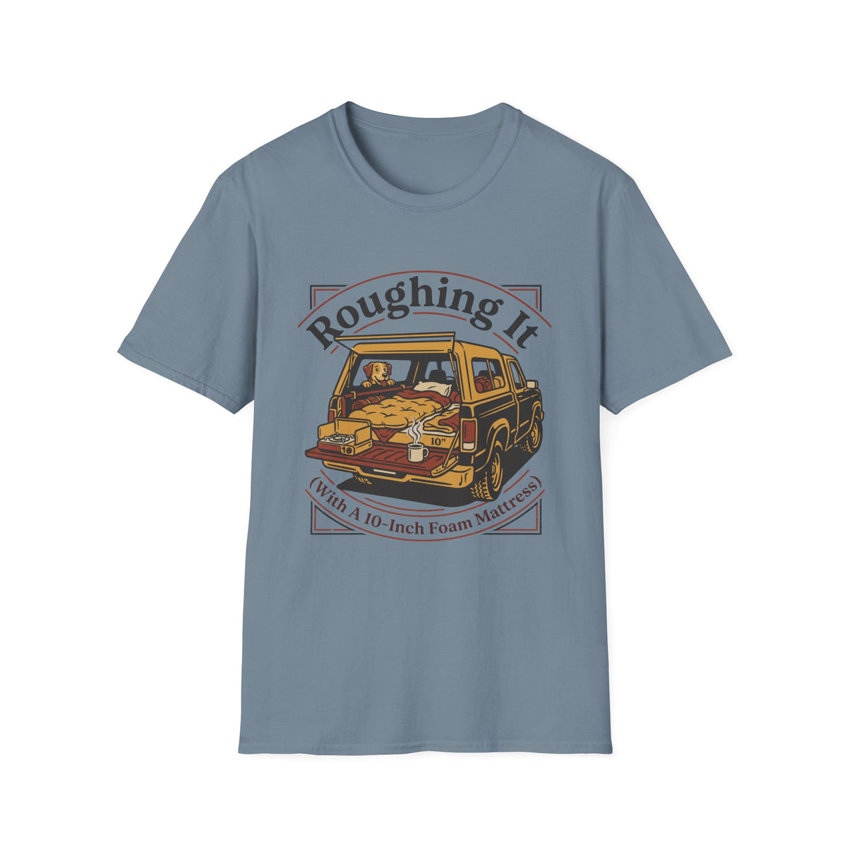 Roughing It With a 10 Inch Foam Mattress T-Shirt