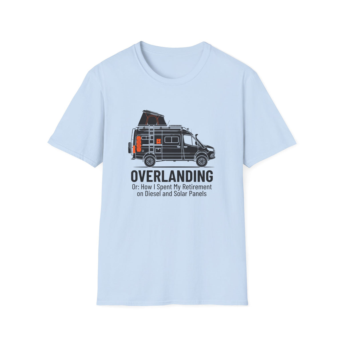 Overlanding or How I Spent My Retirement on Diesel and Solar Panels T-Shirt