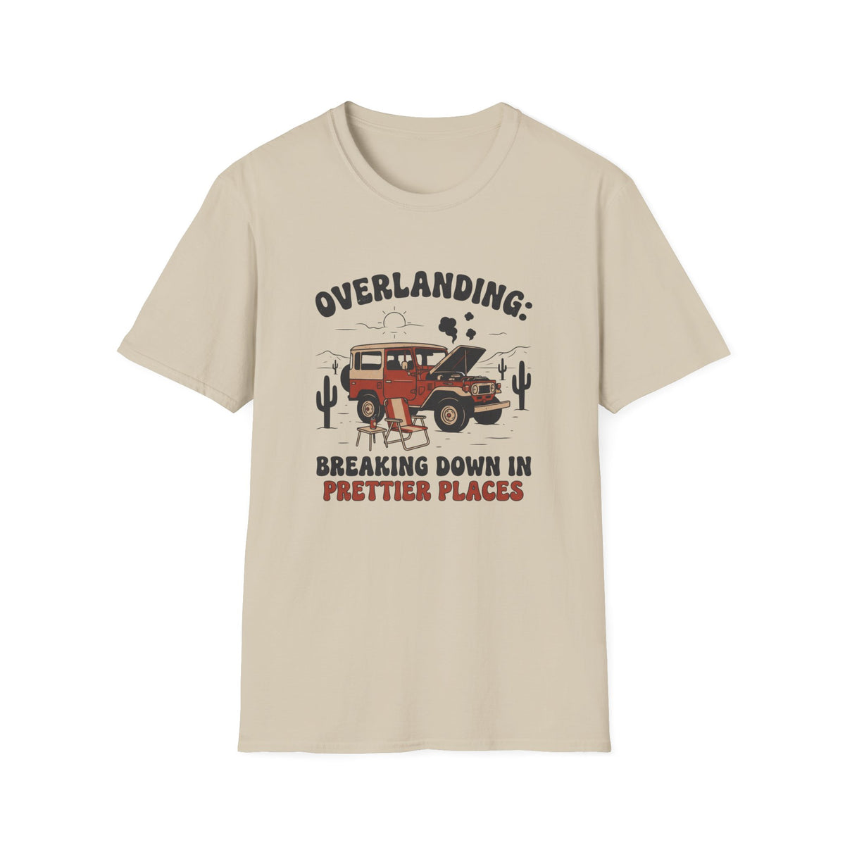 Overlanding Breaking Down In Prettier Places T-Shirt