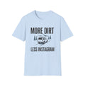 More Dirt Less Instagram T-Shirt