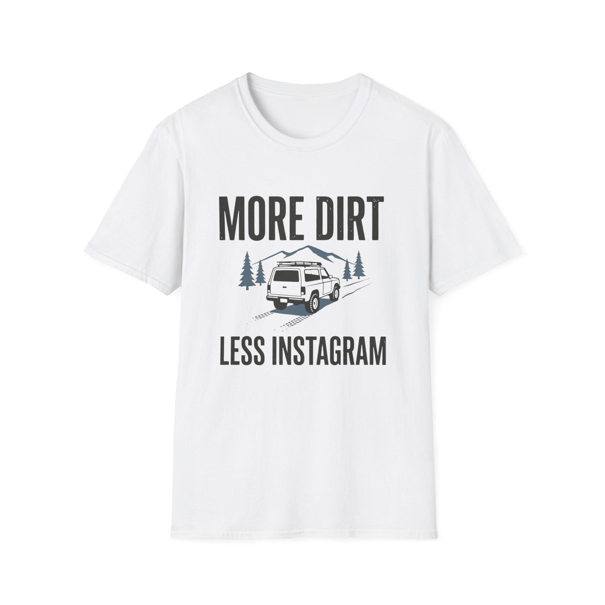 More Dirt Less Instagram T-Shirt