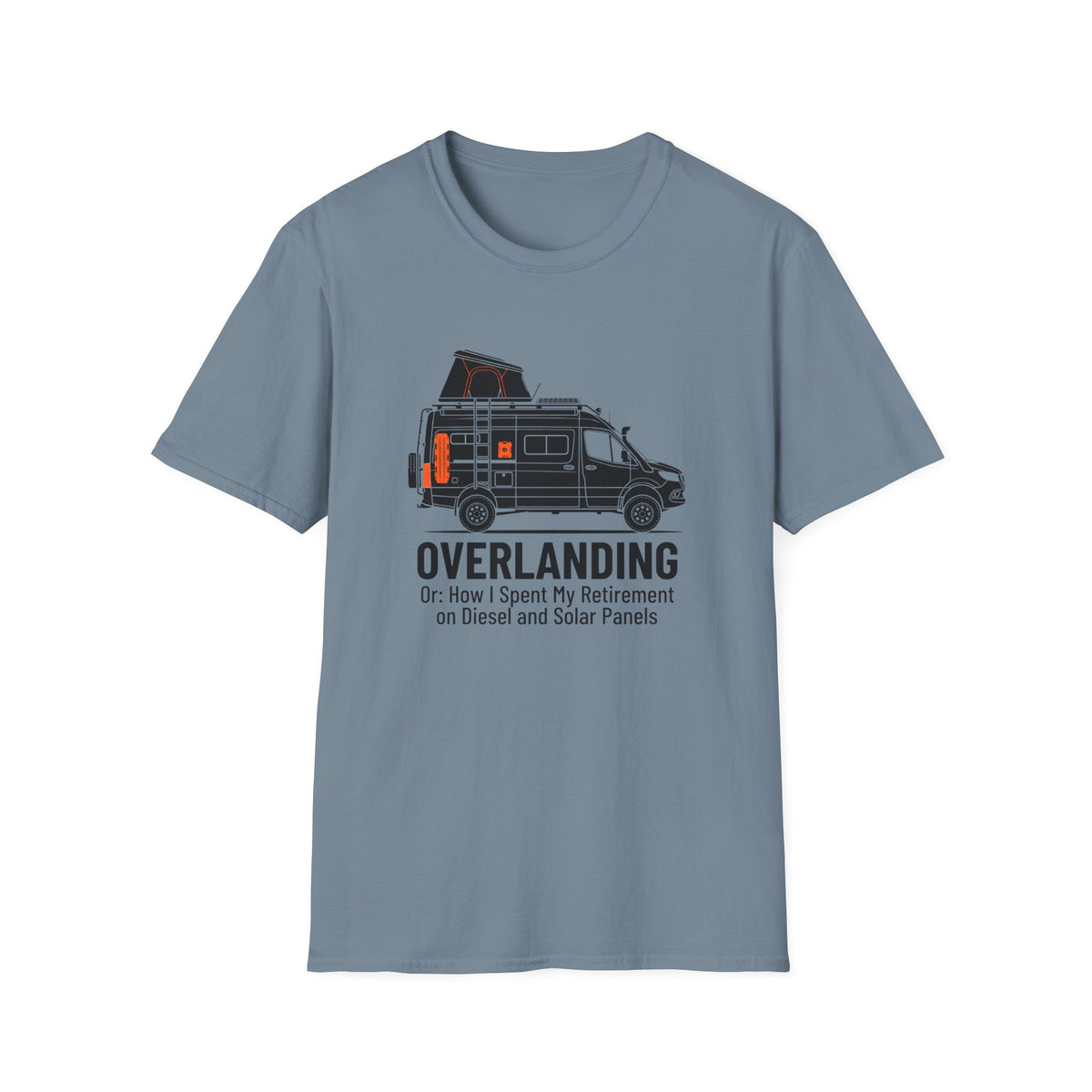 Overlanding or How I Spent My Retirement on Diesel and Solar Panels T-Shirt