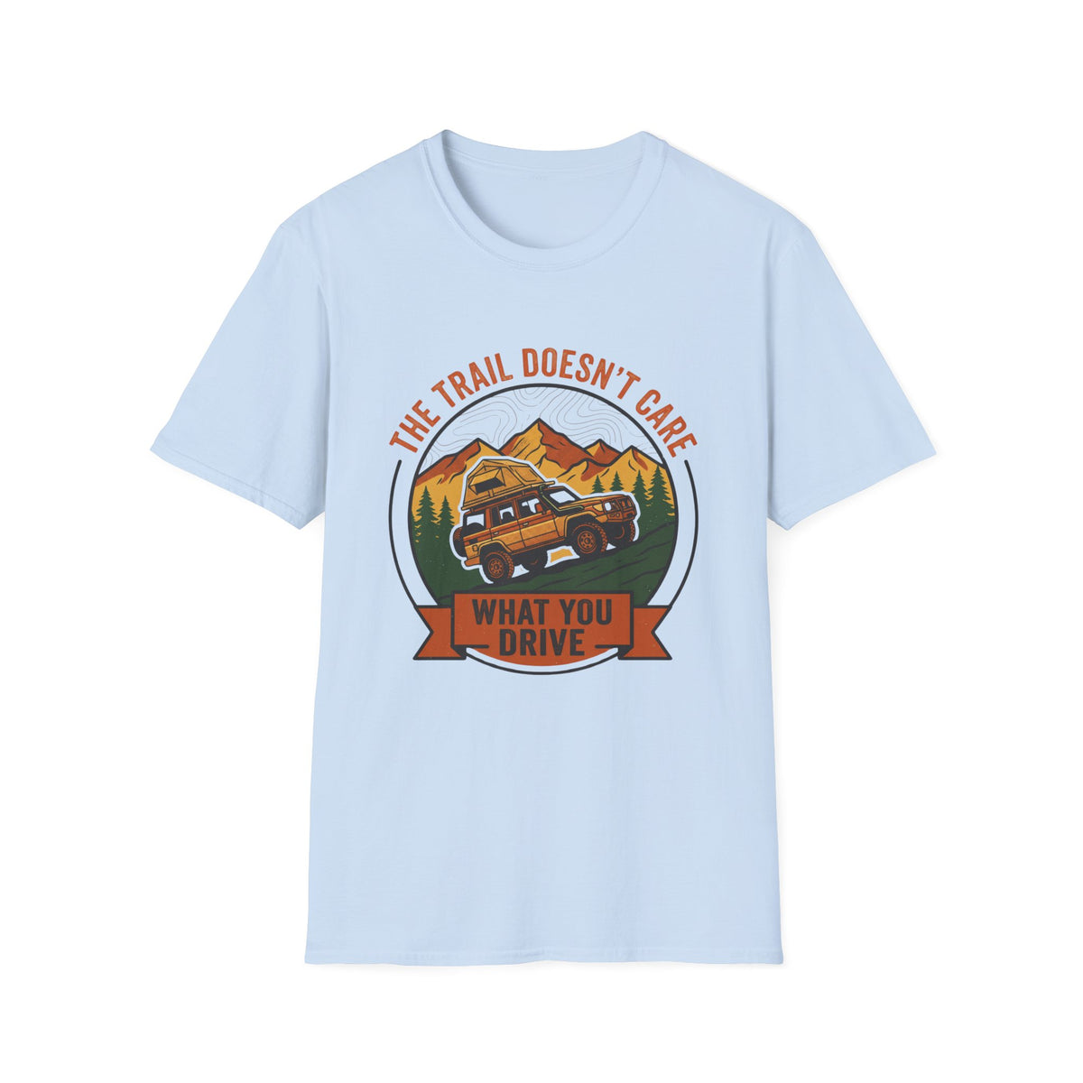 The Trail Doesn't Care What You Drive T-Shirt