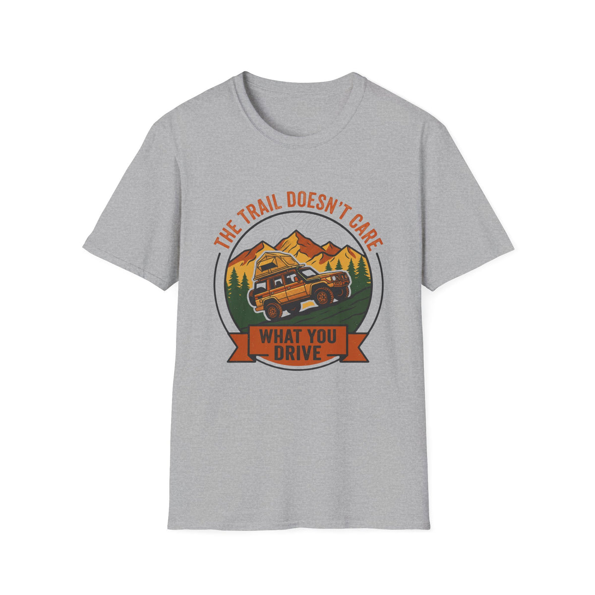 The Trail Doesn't Care What You Drive T-Shirt