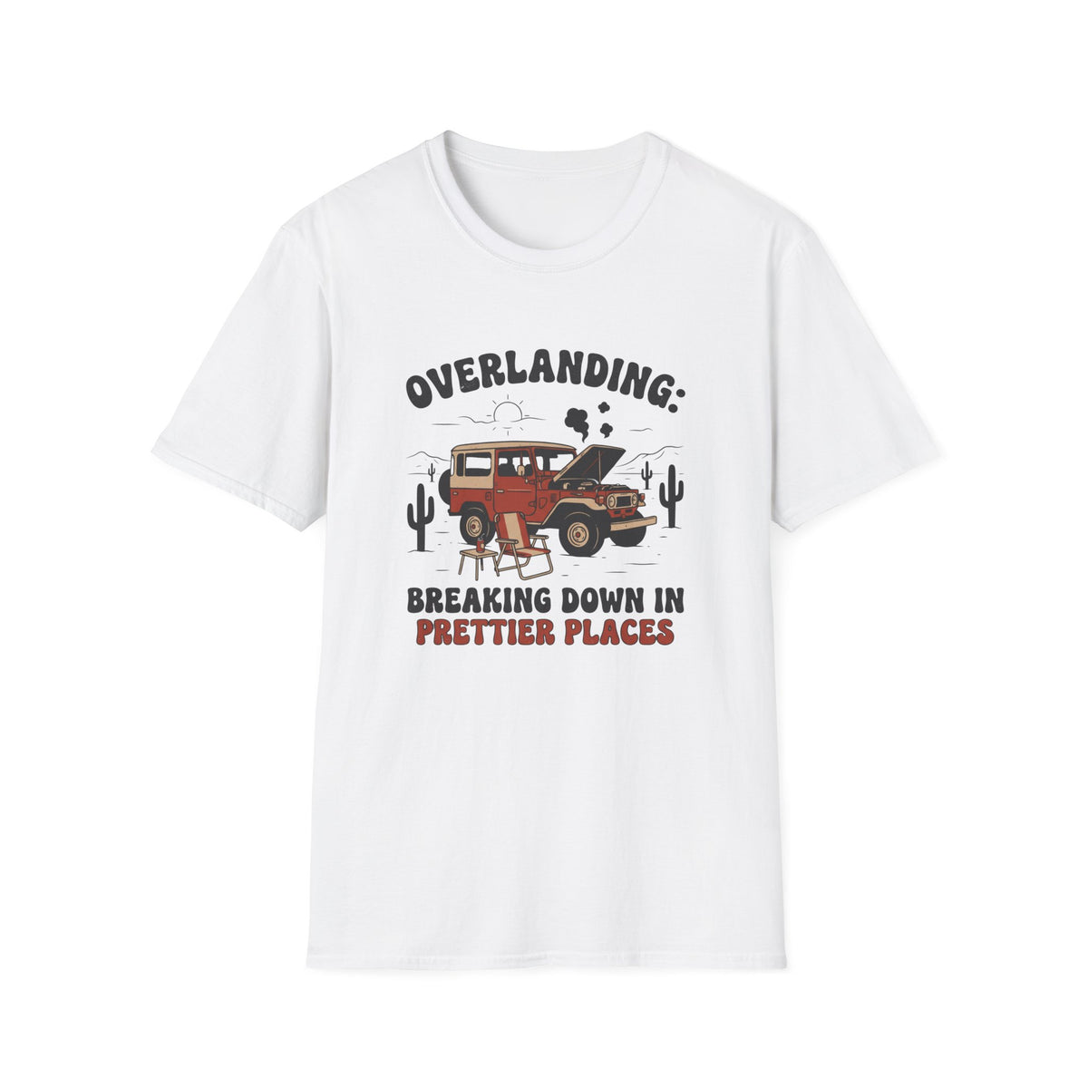 Overlanding Breaking Down In Prettier Places T-Shirt