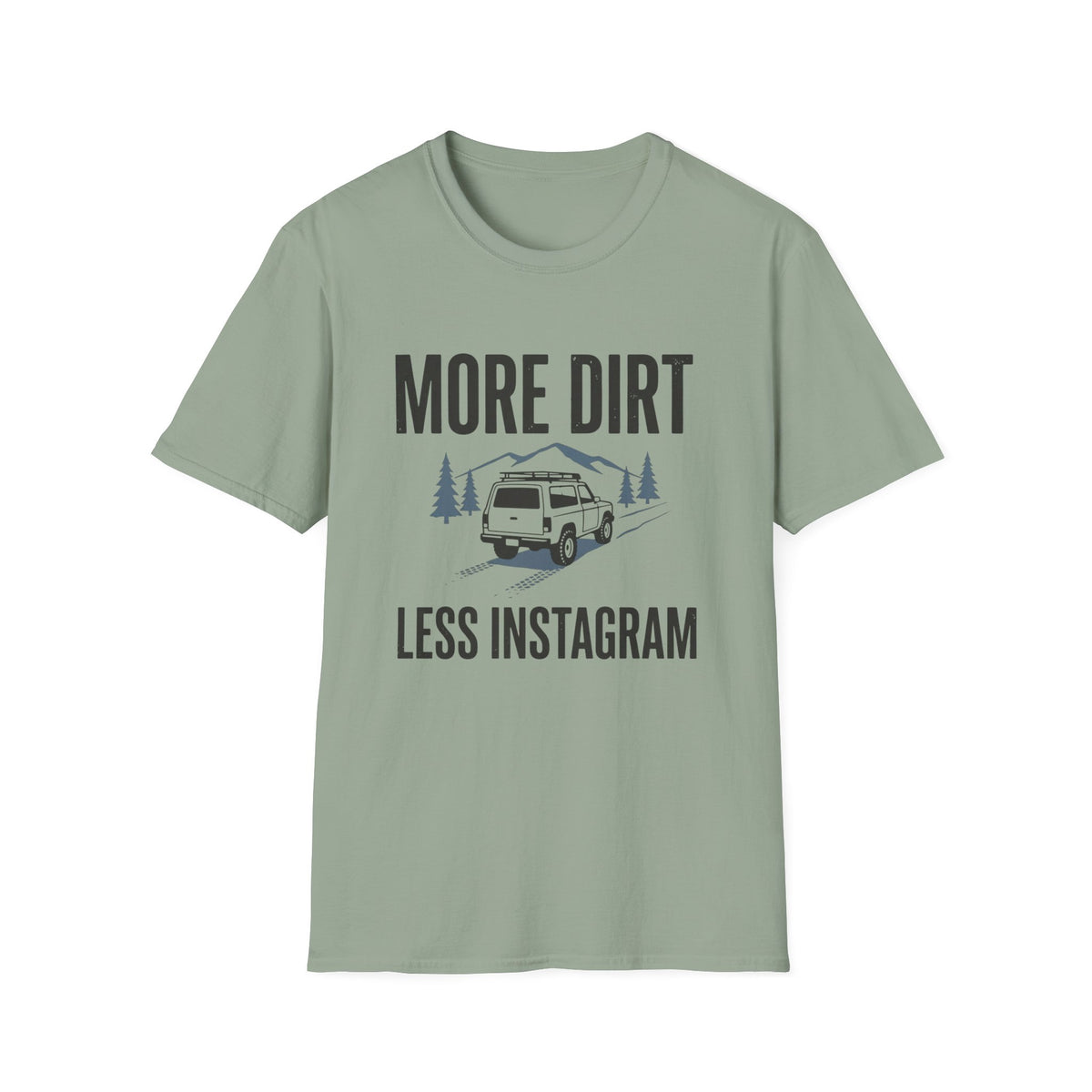 More Dirt Less Instagram T-Shirt