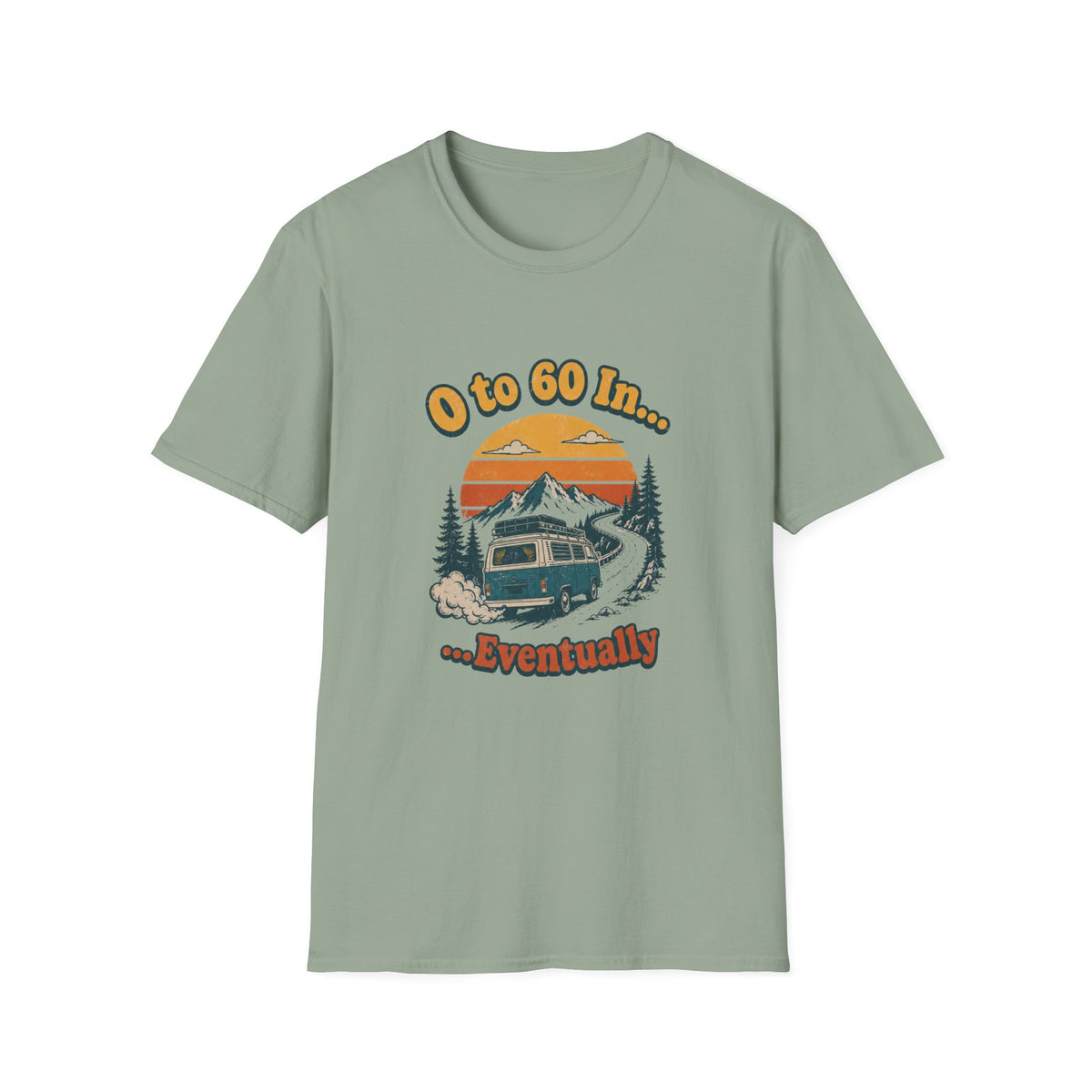 0 to 60 in Eventually T-Shirt