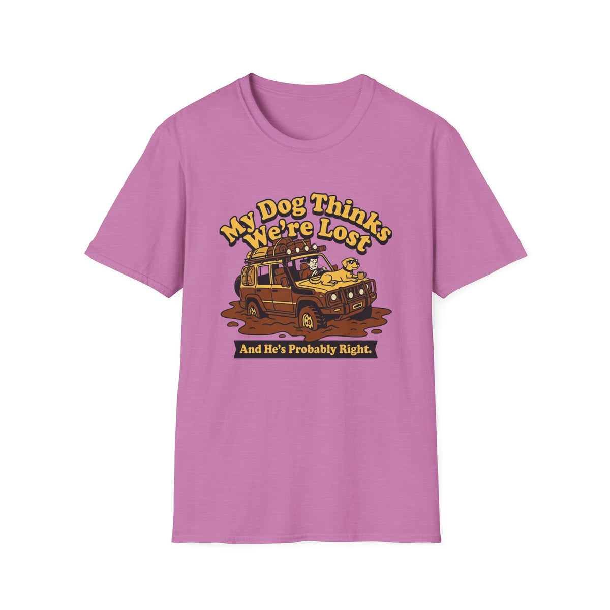 My Dog Thinks We're Lost And He's Probably Right T-Shirt