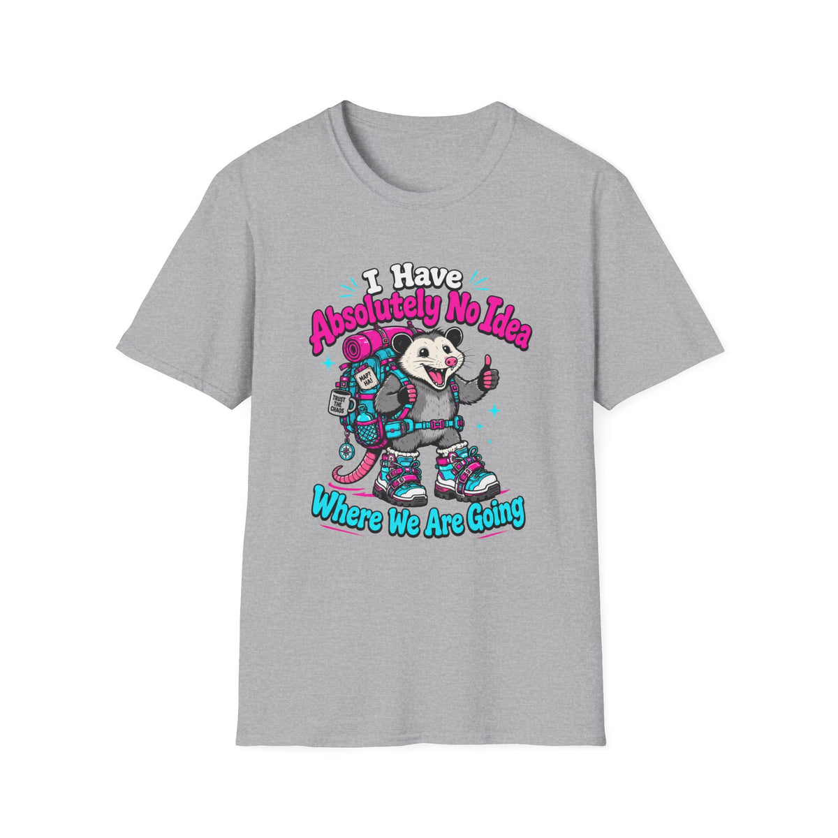 I Have Absolutely No Idea Where We Are Going T-Shirt