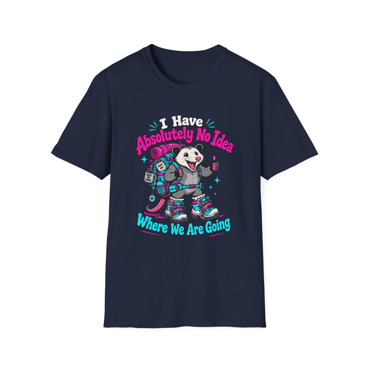I Have Absolutely No Idea Where We Are Going T-Shirt