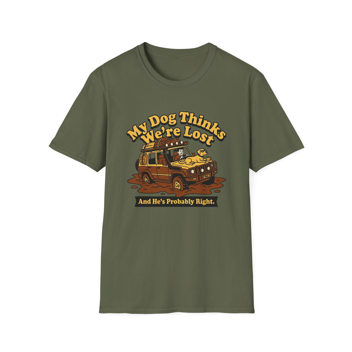 My Dog Thinks We're Lost And He's Probably Right T-Shirt