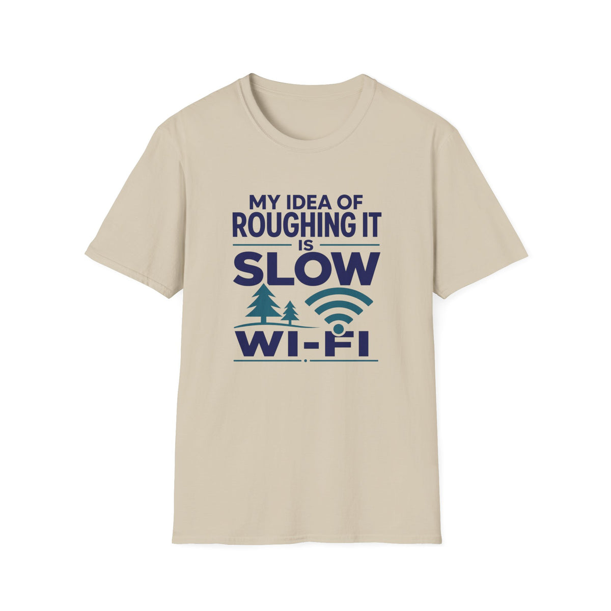 My Idea of Roughing It is Slow Wi-Fi T-Shirt