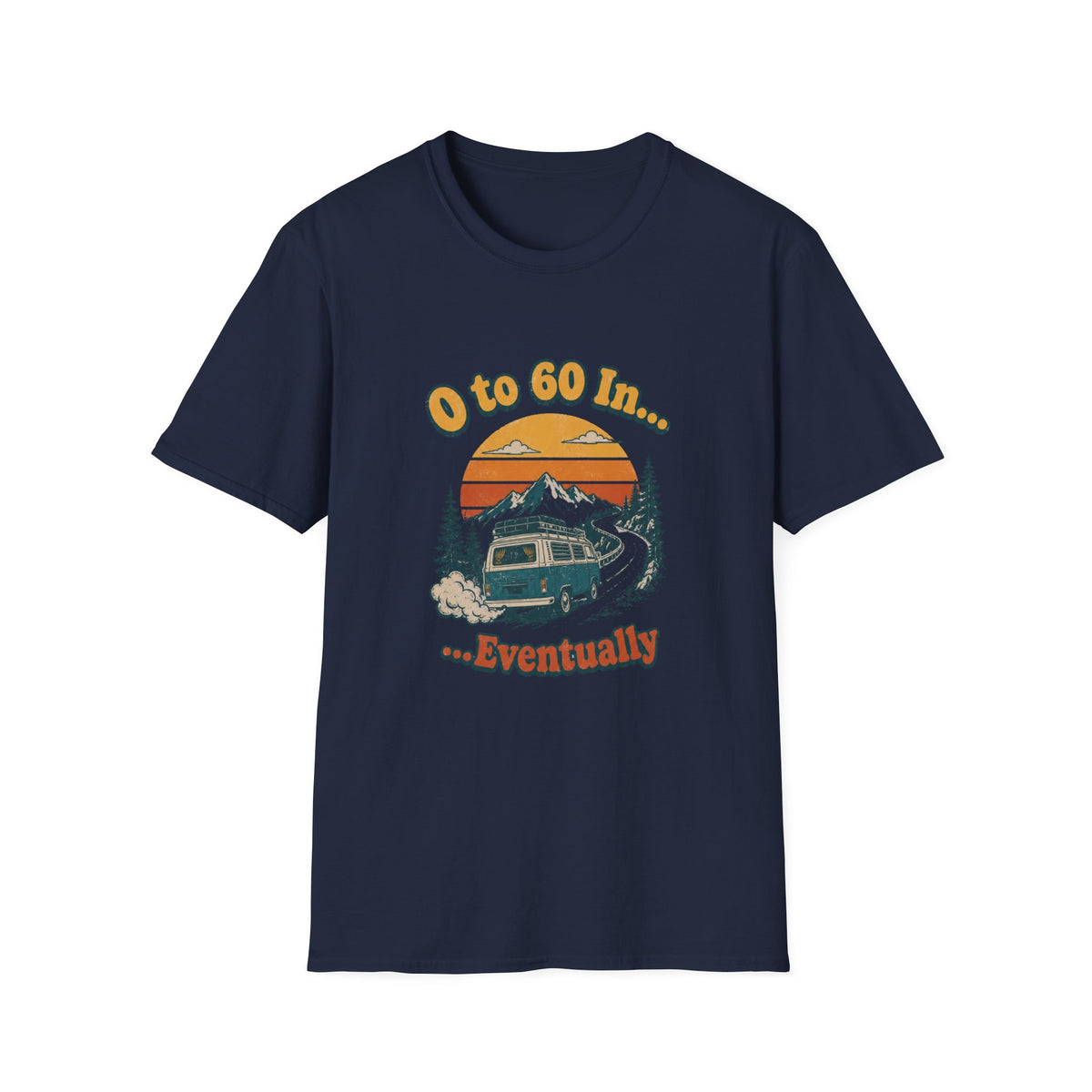 0 to 60 in Eventually T-Shirt