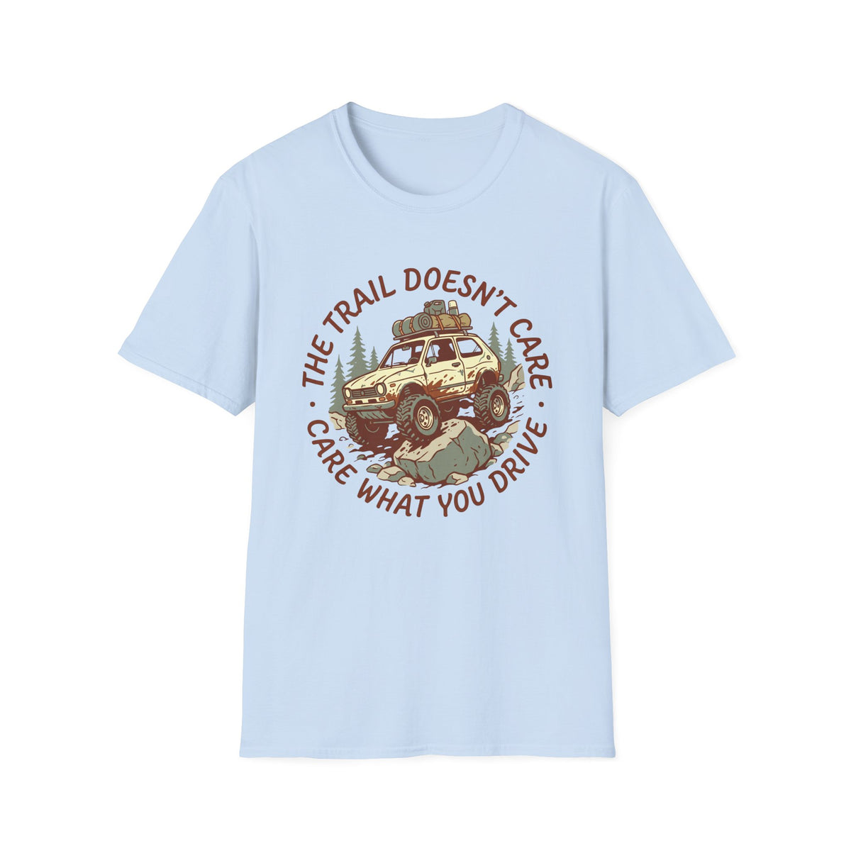 The Trail Doesn't Care What You Drive HD T-Shirt