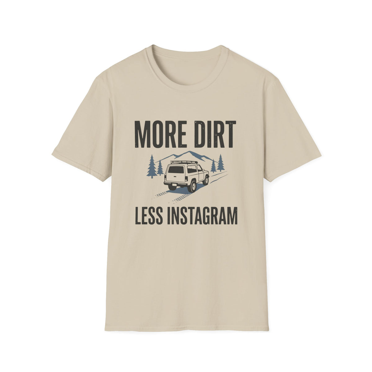 More Dirt Less Instagram T-Shirt
