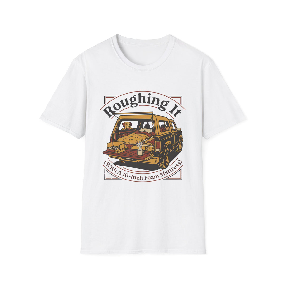 Roughing It With a 10 Inch Foam Mattress T-Shirt