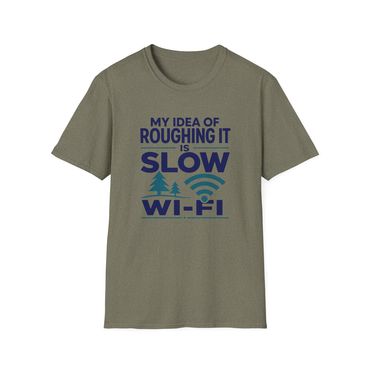 My Idea of Roughing It is Slow Wi-Fi T-Shirt