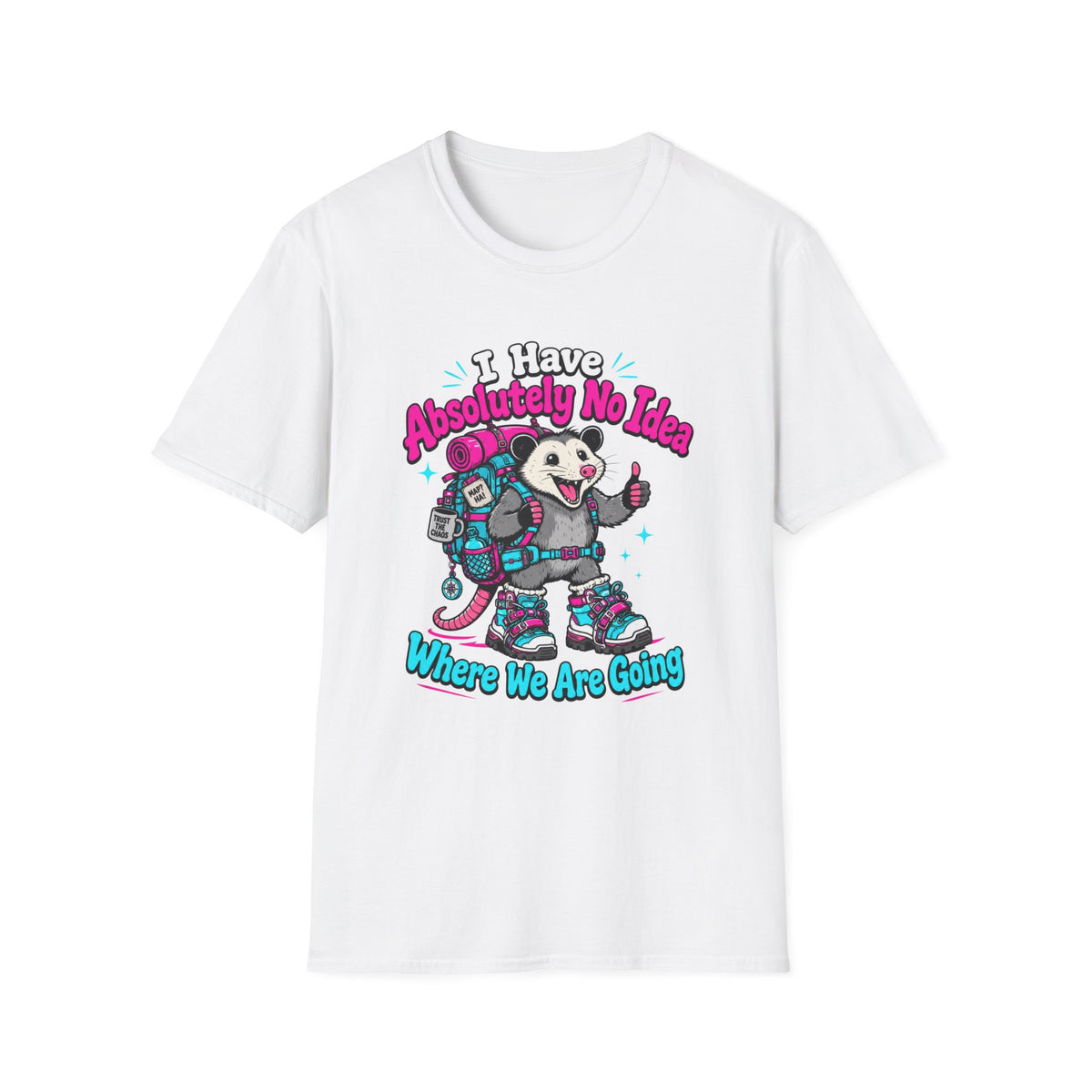 I Have Absolutely No Idea Where We Are Going T-Shirt