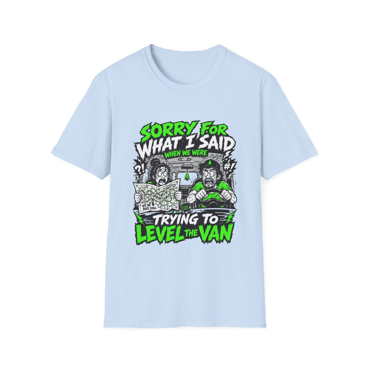 Sorry For What I Said When We Were Trying To Level The Van T-Shirt