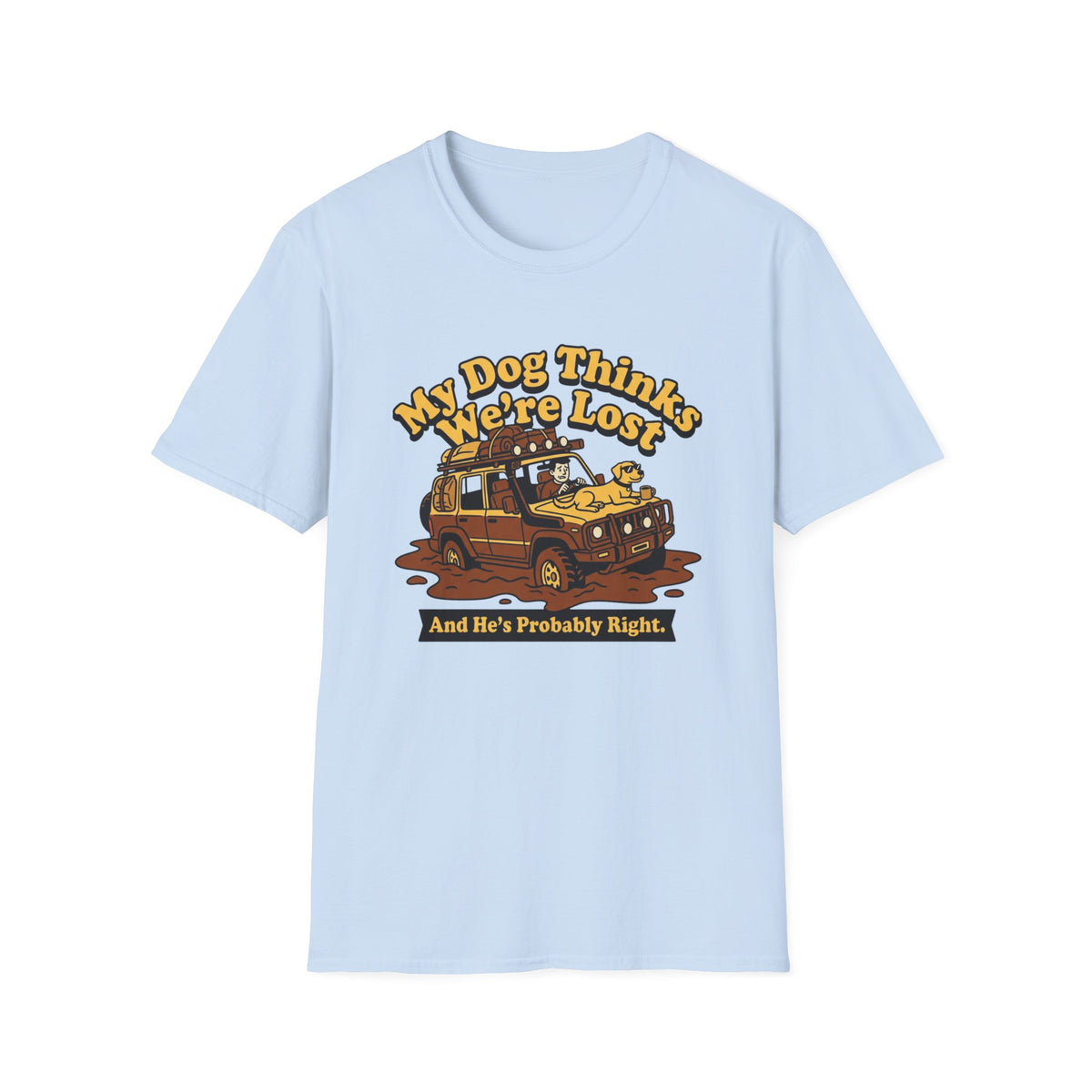 My Dog Thinks We're Lost And He's Probably Right T-Shirt
