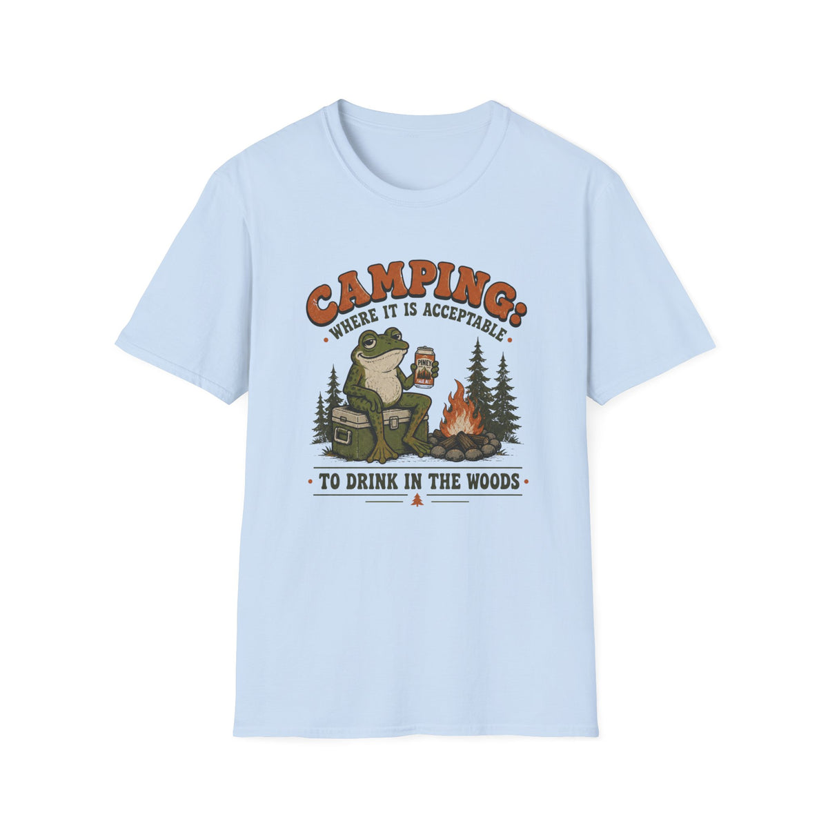 Camping Where It Is Acceptable to Drink in the Woods T-Shirt