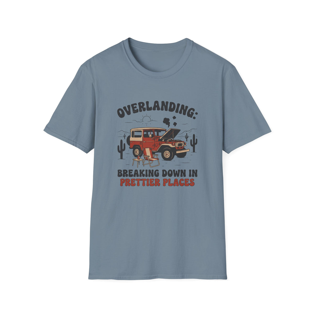 Overlanding Breaking Down In Prettier Places T-Shirt