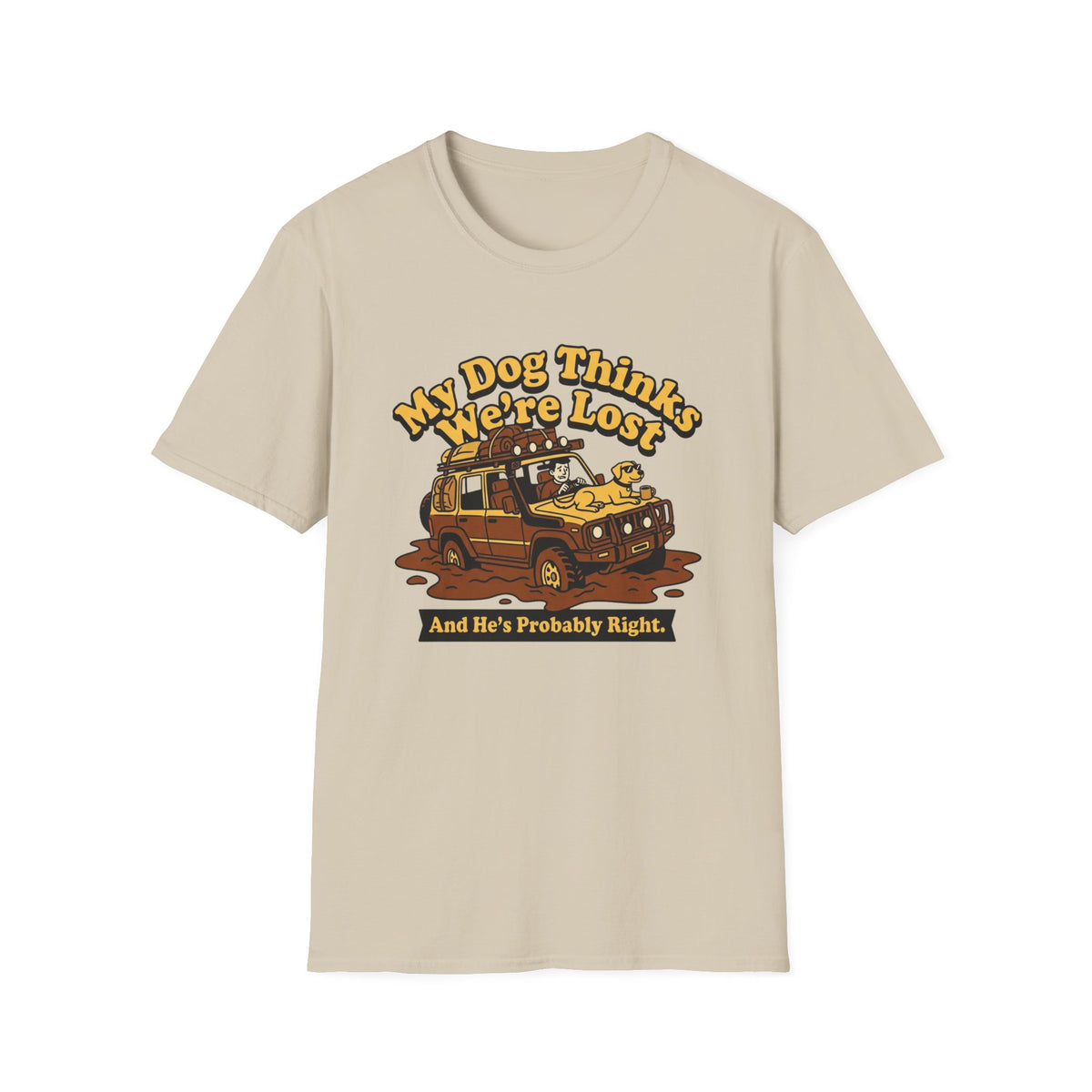 My Dog Thinks We're Lost And He's Probably Right T-Shirt