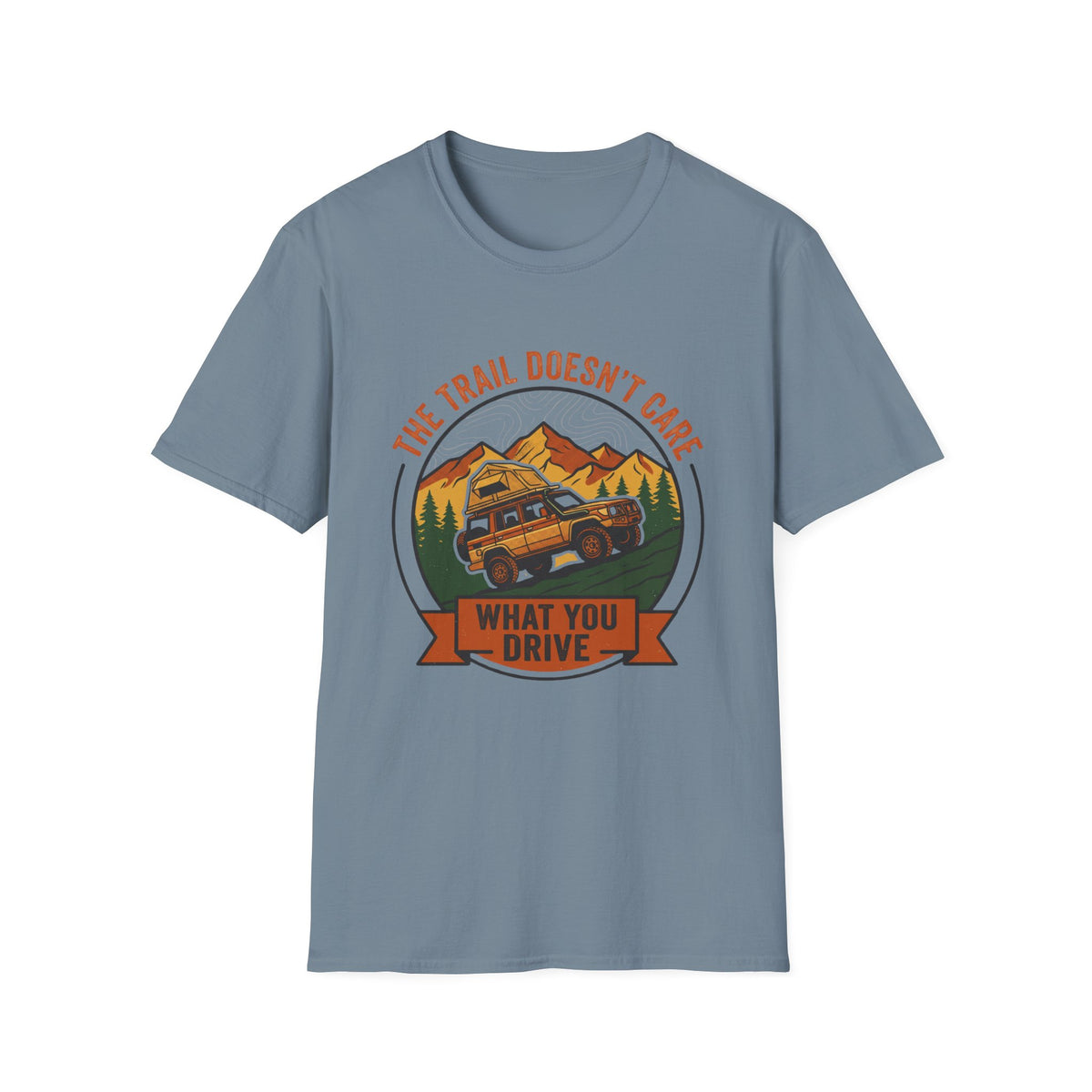 The Trail Doesn't Care What You Drive T-Shirt