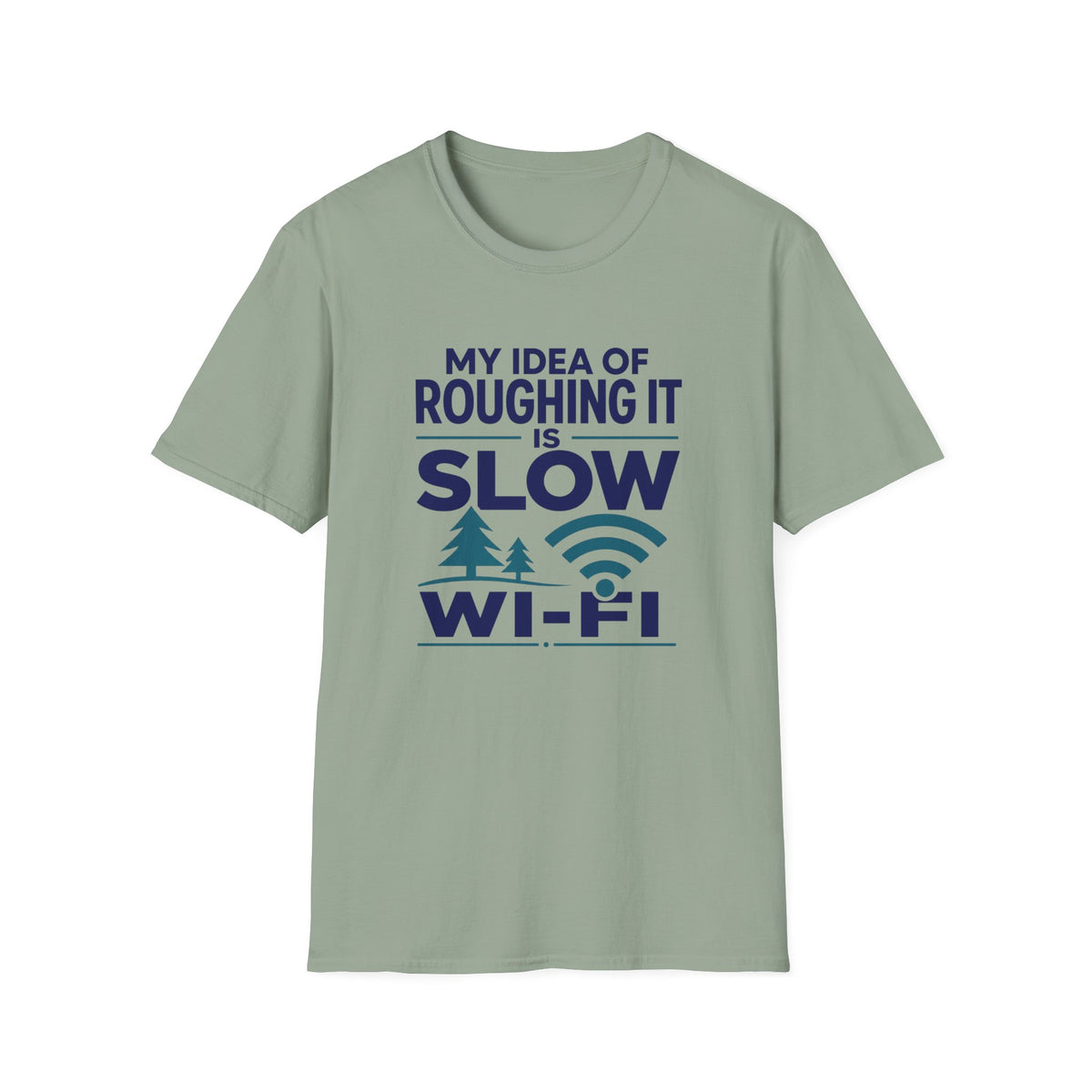 My Idea of Roughing It is Slow Wi-Fi T-Shirt