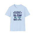 My Idea of Roughing It is Slow Wi-Fi T-Shirt
