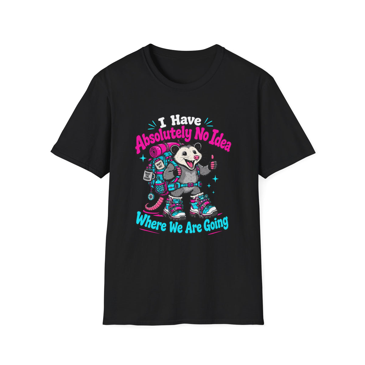 I Have Absolutely No Idea Where We Are Going T-Shirt