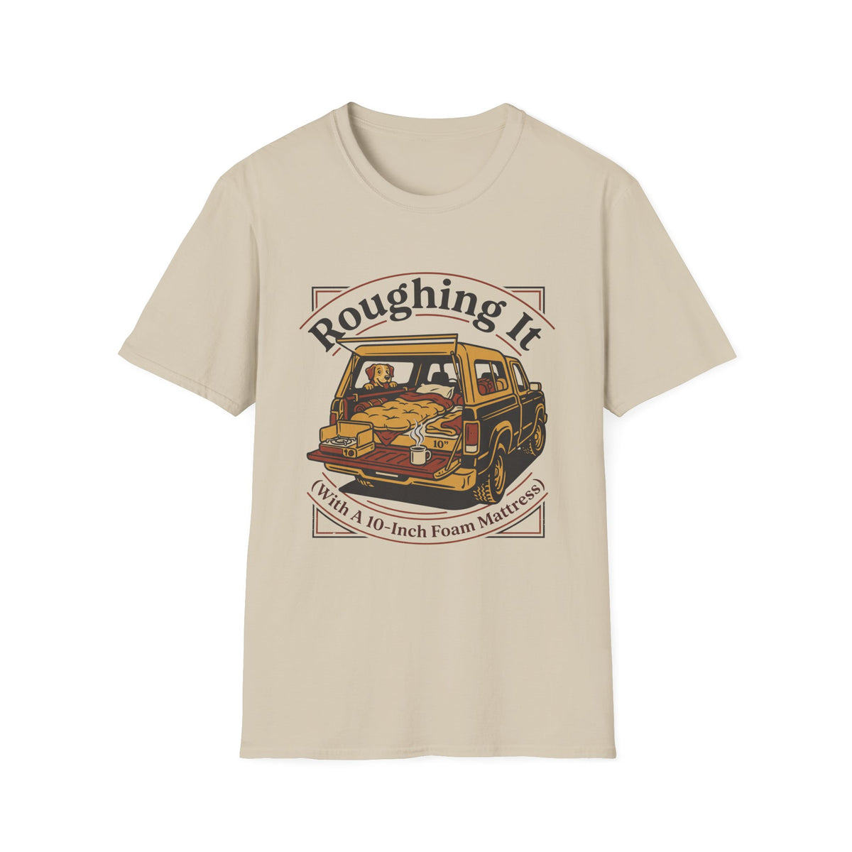 Roughing It With a 10 Inch Foam Mattress T-Shirt
